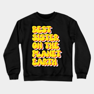 Best sister on the planet earth Crewneck Sweatshirt